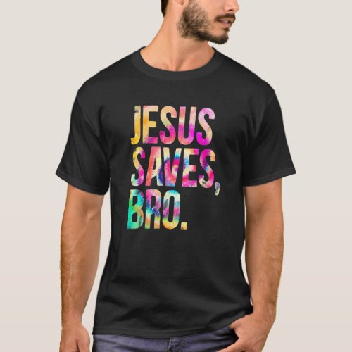 Jesus Saves Bro Tie Dye Christian Faith Jesus Men  T_Shirt