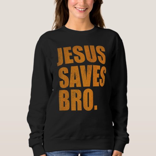 Jesus Saves Bro  Vintage  Christian Religion  2 Sweatshirt