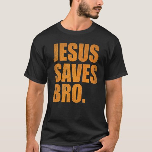 Jesus Saves Bro  Vintage  Christian Religion  2 T_Shirt