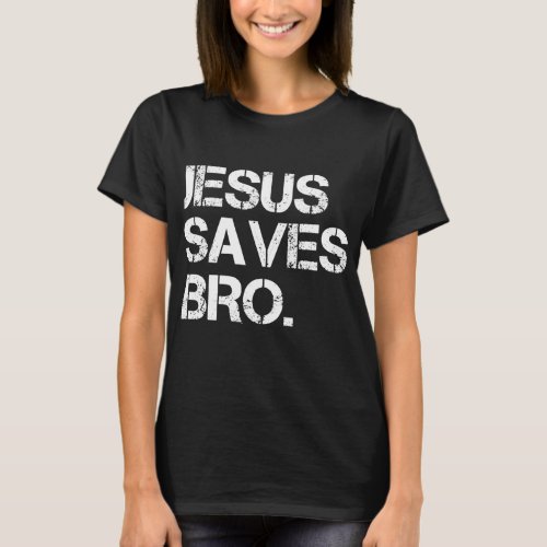 Jesus Saves Bro _ Vintage Funny Christian Religion T_Shirt