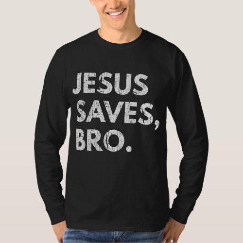 Jesus Saves Bro Vintage Pro Christian Religious Be T_Shirt