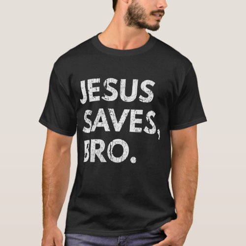 Jesus Saves Bro Vintage Pro Christian Religious Be T_Shirt