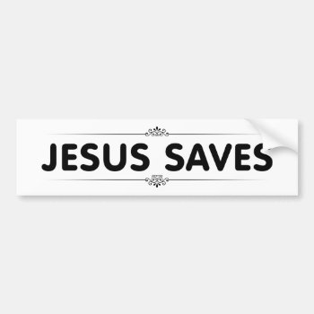 Jesus Saves Bumper Sticker by politix at Zazzle