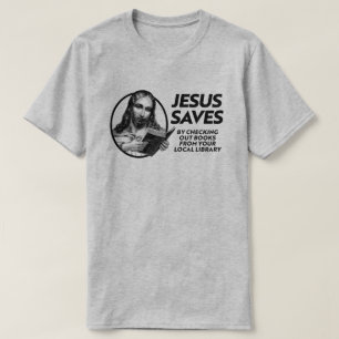 Jesus saves by checking out library books T-Shirt