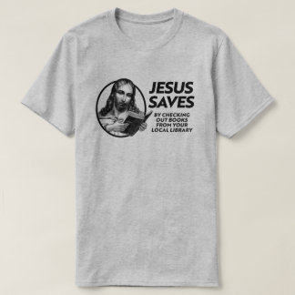 Jesus saves by checking out library books T-Shirt