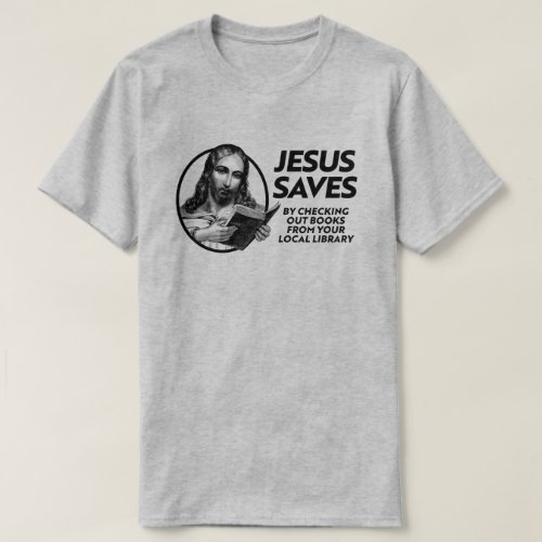 Jesus saves by checking out library books T_Shirt