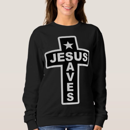 Jesus Saves Christian Faith Bible Cross Sweatshirt