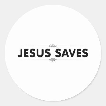 Jesus Saves Classic Round Sticker by politix at Zazzle