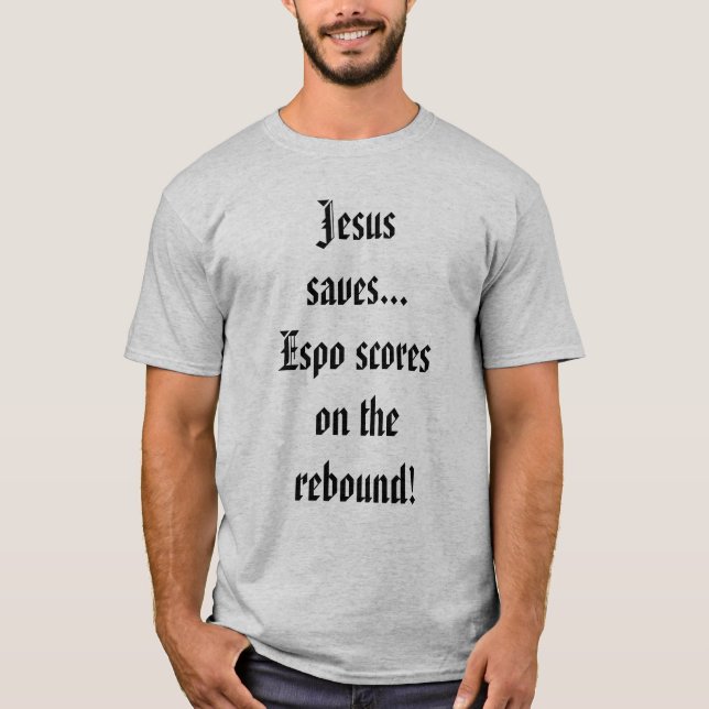 Jesus saves... Espo scores on the rebound! T-Shirt (Front)