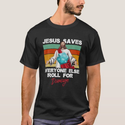 Jesus Saves Everyone Else Roll For Damage Christia T_Shirt