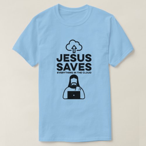 Jesus Saves everything in the cloud T_Shirt