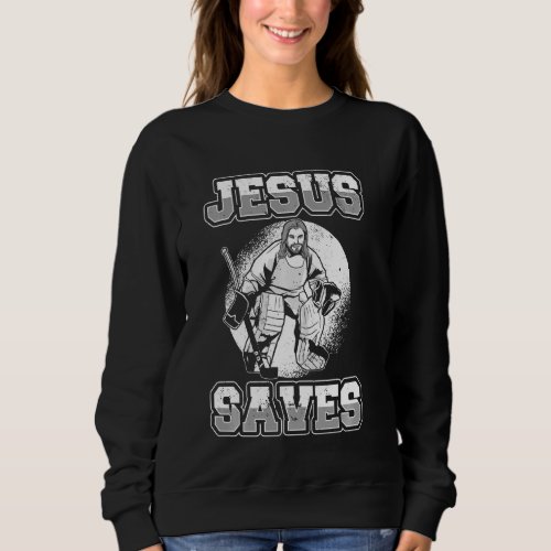 Jesus Saves Goalie Christain Hockey Player Sweatshirt