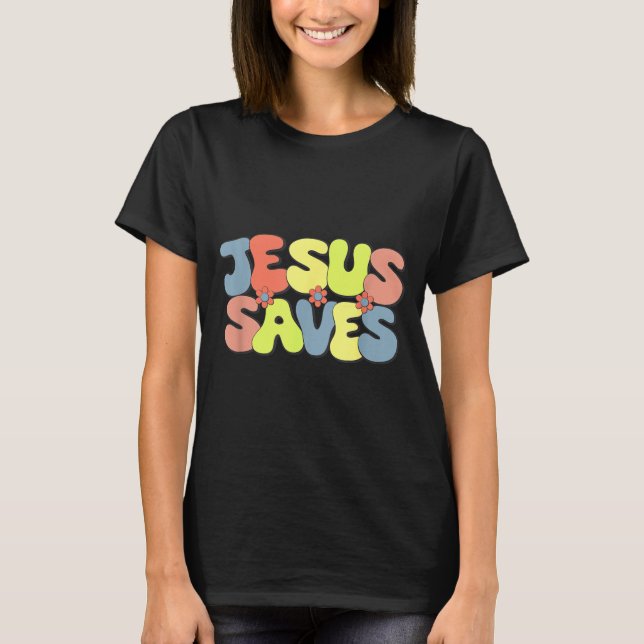 Jesus Saves - Hipe Flower Child Style  T-Shirt (Front)
