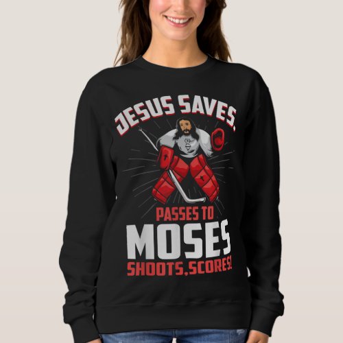 Jesus Saves Hockey Goalie Passes Moses Funny Relig Sweatshirt