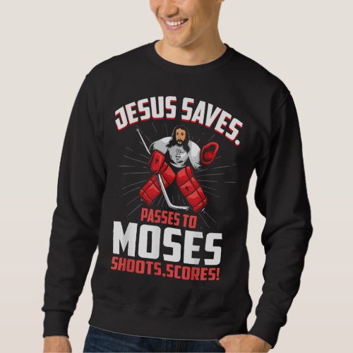 Jesus Saves Hockey Goalie Passes Moses Funny Relig Sweatshirt