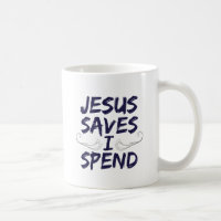 Jesus Saves I Spend