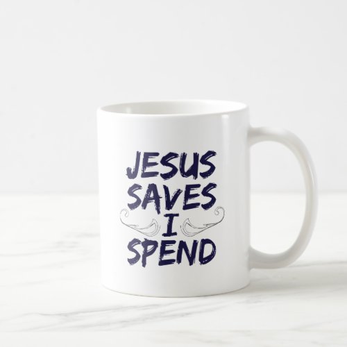 Jesus Saves I Spend Coffee Mug