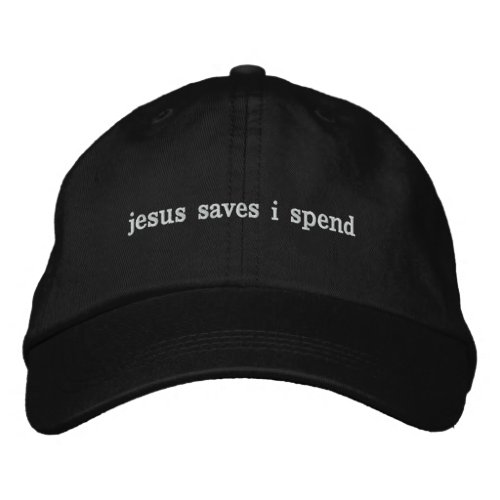 jesus saves i spend embroidered baseball cap