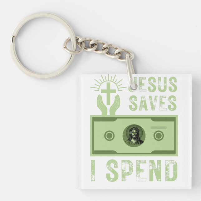 Jesus Saves I Spend Funny Christian Believer   Keychain (Front)