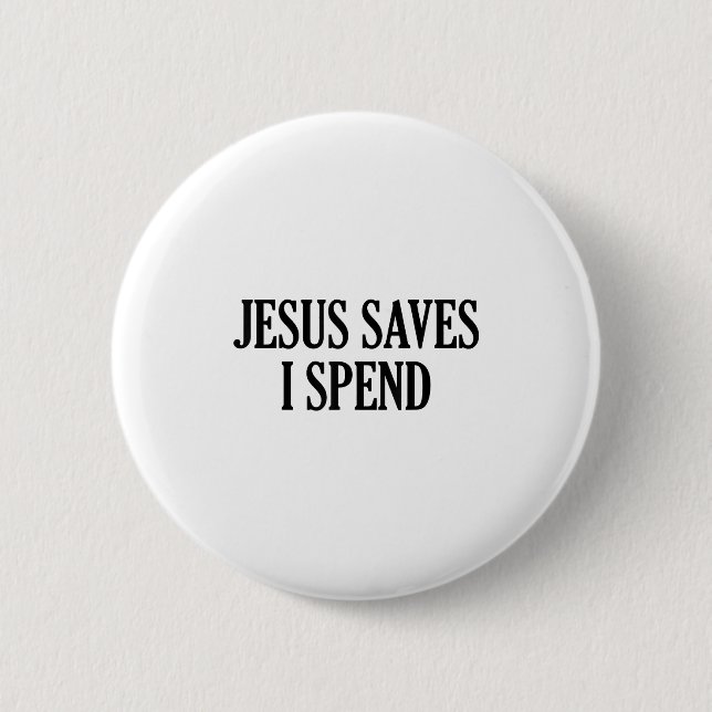 Jesus Saves I Spend Funny Christian Saying Quote M Button (Front)