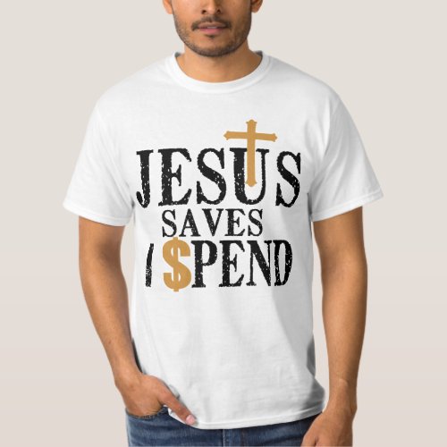 Jesus Saves I Spend funny Shirt 