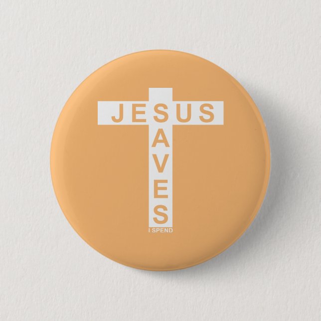 Jesus Saves I Spend shirt  Button (Front)