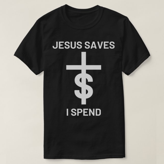 Jesus saves I spend T-Shirt (Design Front)
