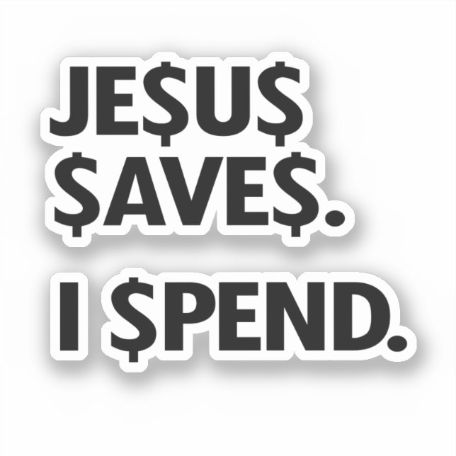 Jesus Saves I Spend T-Shirt Sticker (Front)