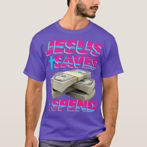Jesus saves I spend word play 6 T_Shirt