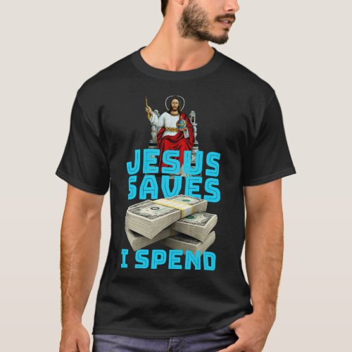 Jesus saves I spend word play T_Shirt