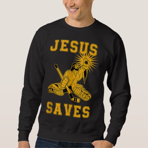 Jesus Saves Ice Hockey Goalie Sport Religious Chri Sweatshirt