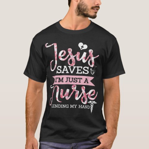 Jesus Saves Im Just A Nurse Christian Faith Relig T_Shirt