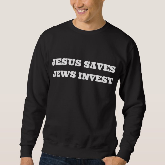 Jesus Saves Jews Invest Funny Jewish Finance Money Sweatshirt (Front)