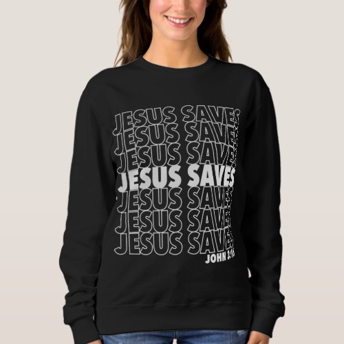 Jesus Saves John 3 16 Christian Design Sweatshirt