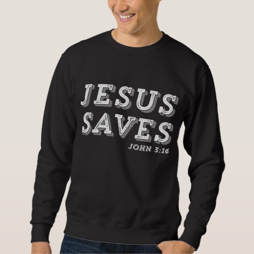 Jesus Saves Message of Salvation Christian Faith R Sweatshirt