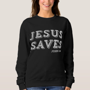 Jesus Saves Message of Salvation Christian Faith R Sweatshirt