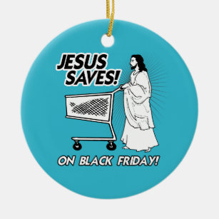 JESUS SAVES ON BLACK FRIDAY CERAMIC ORNAMENT