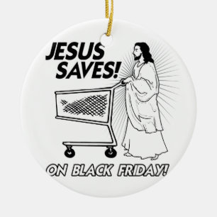 JESUS SAVES ON BLACK FRIDAY -.png Ceramic Ornament