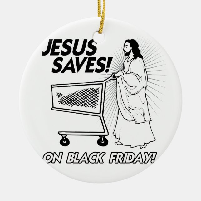 JESUS SAVES ON BLACK FRIDAY -.png Ceramic Ornament (Front)