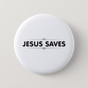 Jesus Saves Pinback Button by politix at Zazzle