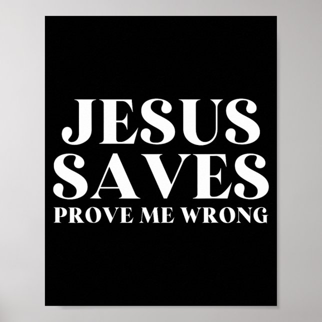 Jesus Saves, Prove Me Wrong Christian Faith Patrio Poster (Front)