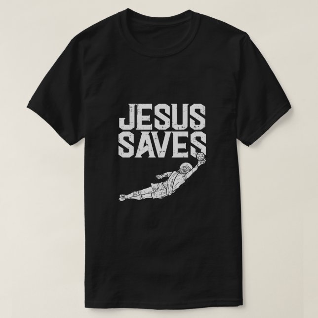 Jesus Saves Soccer Football Goalie Sport God Chris T-Shirt (Design Front)