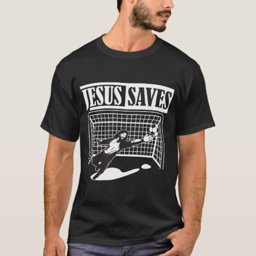 Jesus Saves _ Soccer Goalie Christian T_Shirt