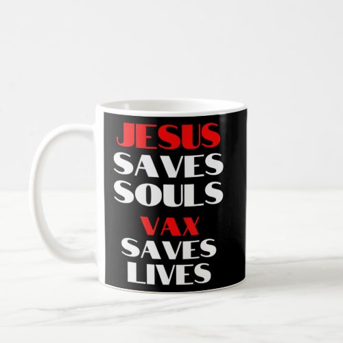 Jesus Saves Souls Jesus Saves Souls Vax Saves Live Coffee Mug