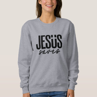 JESUS SAVES SWEATSHIRT