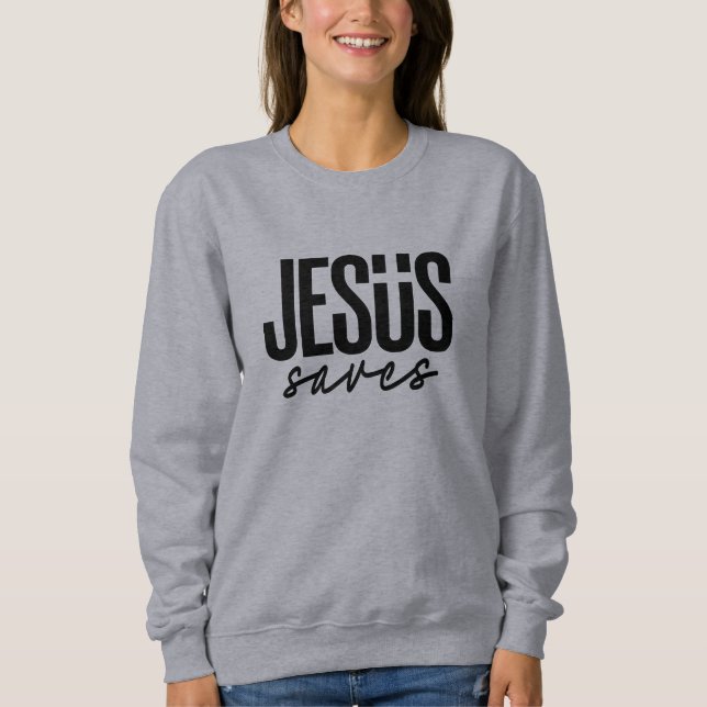 JESUS SAVES SWEATSHIRT (Front)