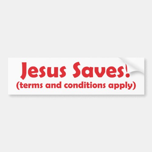 Jesus Saves _ terms and conditions apply Bumper Sticker