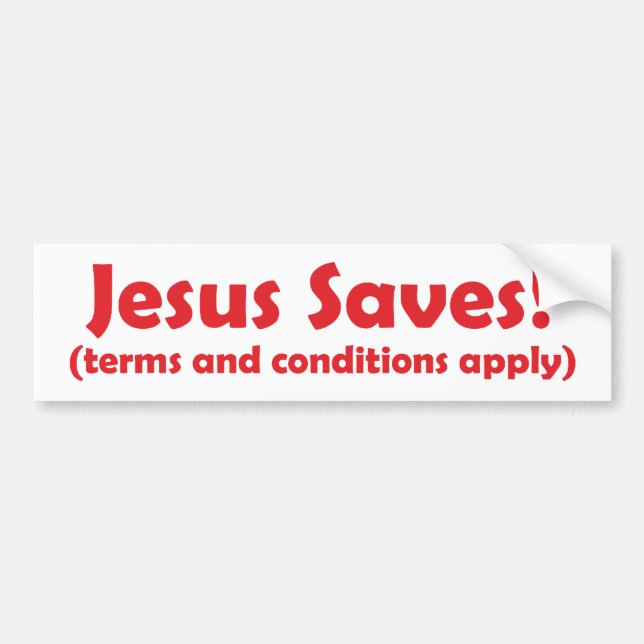 Jesus Saves - terms and conditions apply Bumper Sticker (Front)