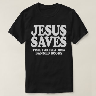 Jesus saves time for reading banned books T-Shirt