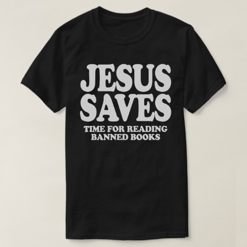 Jesus saves time for reading banned books T_Shirt